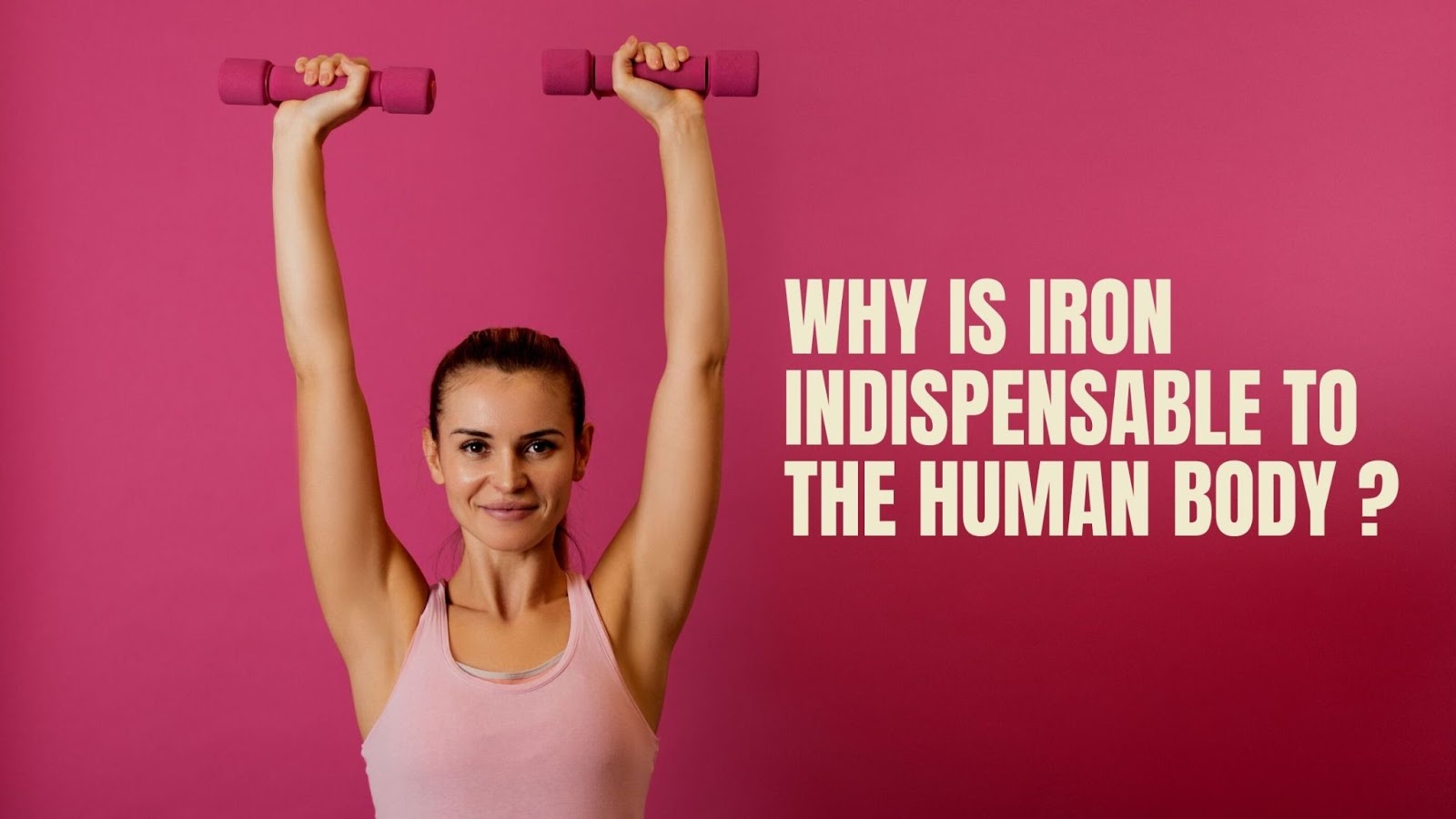 Why Is Iron Indispensable To The Human Body ?